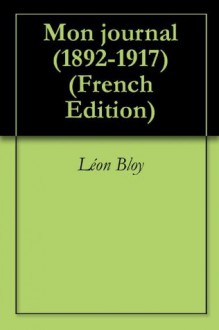 Mon journal (1892-1917) (French Edition) - Léon Bloy