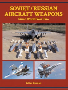 Soviet/Russian Aircraft Weapons Since World War II - Yefim Gordon