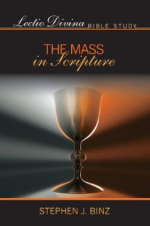 Lectio Divina Bible Study: The Mass in Scripture (Lectio Divina Bible Studies) - Stephen J. Binz