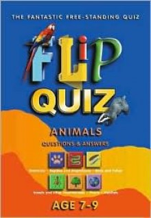 Animals Age 79: Flip Quiz: Questions & Answers - Miles Kelly Publishing, Paula Borton, John Christopher, Steve Parker