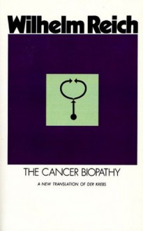 The Cancer Biopathy - Wilhelm Reich, Andrew White, Mary Higgins, Chester M. Raphael