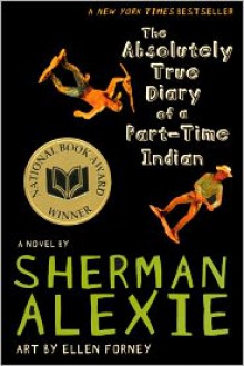 The Absolutely True Diary of a Part-Time Indian - Sherman Alexie, Ellen Forney