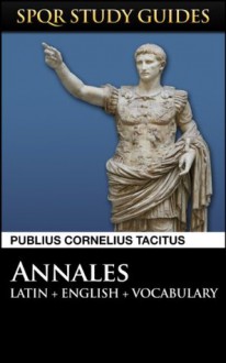 Tacitus: The Annals of Rome in Latin + English (SPQR Study Guides) - Publius Cornelius Tacitus, Paul Hudson