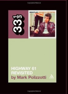 Bob Dylan's Highway 61 Revisited (33 1/3) - Mark Polizzotti