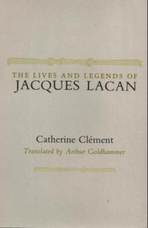 Lives and Legends of Jacques Lacan - Catherine Clément, Arthur Goldhammer