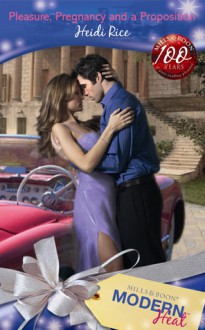 Pleasure, Pregnancy and a Proposition (Mills & Boon Modern Heat) - Heidi Rice