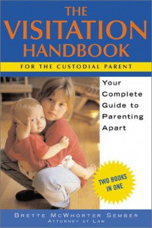 The Visitation Handbook: Your Complete Guide To Parenting Apart (Legal Survival Guides) - Brette McWhorter Sember