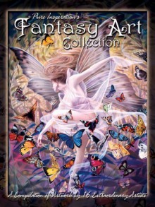 Fantasy Art Collection: Pure Inspiration's - Robert Becker, Jasmine Becket-Griffith, Jody Bergsma, K.Y. Craft, Tom Cross, Molly Harrison, Linda Ravenscroft, Josephine Wall, Sherri Baldy, Sara Butcher, Pricilla Hernandez, Myrea Petit, Vivki Visconti-Tilley, Christine Von Lossberg, Sue Miller