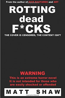 Rotting Dead F*cks - Matt Shaw