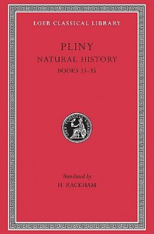 Natural History, Volume IX: Books 33-35 - Pliny, H. Rackham