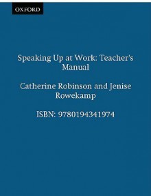 Speaking Up at Work: Teacher's Manual - Catherine Robinson, Jenise Rowekamp