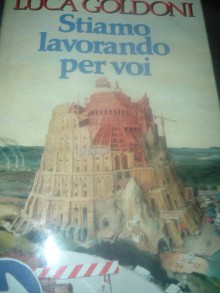 Stiamo Lavorando Per Voi (Italian Edition) - Luca Goldoni