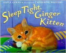 Sleep Tight, Ginger Kitten - Adèle Geras, Adèle Geras, Catherine Walters