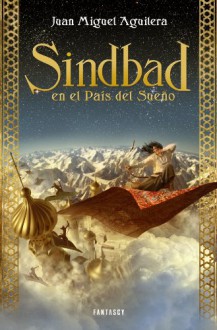 Sindbad en el País del Sueño - Juan Miguel Aguilera