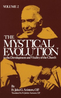 The Mystical Evolution In the Development and Vitality of the Church: Volume 2 - John G. Arintero, Jordan Aumann