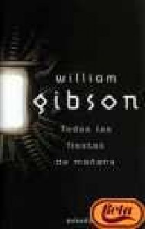 Todas las Fiestas de Manana - William Gibson