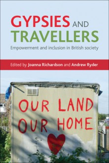 Gypsies and travellers: empowerment and inclusion in British society - Joanna Richardson, Andrew Ryder