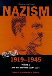 Nazism 1919-1945, Volume 1: The Rise to Power 1919-1934: A Documentary Reader (Exeter Studies in History) - Jeremy Noakes, Geoffrey Pridham