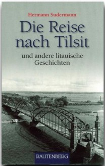 Die Reise Nach Tilsit Und Andere Litauische Geschichten - Hermann Sudermann