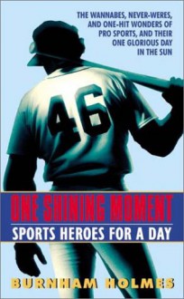 One Shining Moment: Sports Heroes for a Day - Burnham Holmes