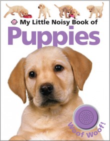 My Little Noisy Book of Puppies - Roger Priddy