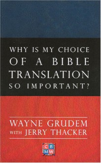 Why Is My Choice Of A Bible Translation So Important? - Wayne A. Grudem, Jerry Thacker