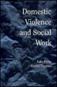 Domestic Violence and Social Work - Julie Pryke, Martin Thomas