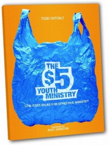 The $5 Youth Ministry: Low-Cost Ideas for Effective Ministry - Todd Outcalt