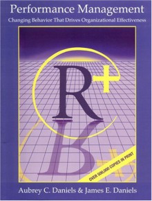 Performance Management: Changing Behavior that Drives Organizational Effectiveness - Aubrey C. Daniels, James E. Daniels