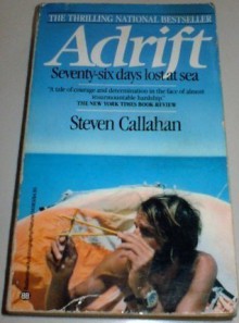 Adrift: Seventy-Six Days Lost at Sea - Steven Callahan