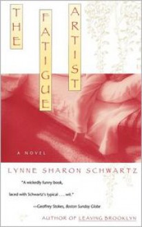 Fatigue Artist - Lynne Sharon Schwartz