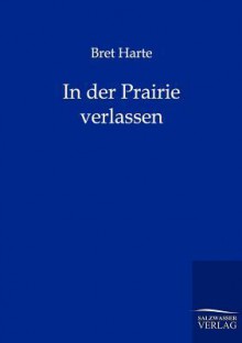 In Der Prairie Verlassen - Bret Harte