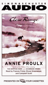 Close Range : Wyoming Stories - Annie Proulx, Francis Fisher, Bruce Greenwood, Campbell Scott