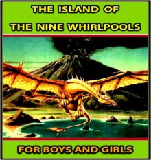 THE ISLAND OF THE NINE WHIRLPOOLS BOOK : 60+ FUN STORIES FOR BOYS AND GIRLS - ILLUSTRATED FANTASY CLASSICS for 4 - 12 Years Old (Perfect Bedtime Story) - Jacob Grimm, Wilhelm Grimm, T4 Book Publishing