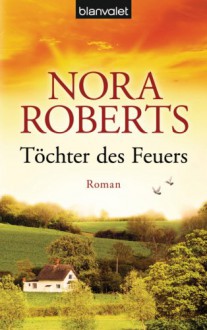 Töchter des Feuers (Irland-Trilogie Bd 1) - Nora Roberts