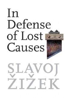 In Defense of Lost Causes - Slavoj Žižek