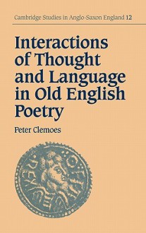 Interactions of Thought and Language in Old English Poetry - Peter A. Clemoes