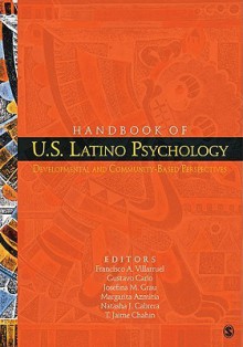 Handbook of U.S. Latino Psychology: Developmental and Community-Based Perspectives - Francisco A. Villarruel, Natasha J. Cabrera, Margarita Azmitia, Gustavo Carlo, T. Jaime Chahin, Josefina C. Grau