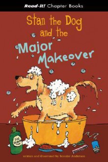 Stan The Dog And The Major Makeover (Read It! Chapter Books) (Read It! Chapter Books) - Scoular Anderson