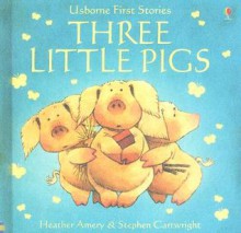 Three Little Pigs - Heather Amery, Jenny Tyler, Stephen Cartwright