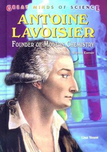 Antoine Lavoisier: Founder of Modern Chemistry - Lisa Yount