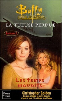 Les Temps Maudits (La Tueuse Perdue, #2) - Christopher Golden, Joss Whedon