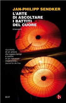 L'arte di ascoltare i battiti del cuore (BEAT) (Italian Edition) - Jan-Philipp Sendker, Francesco Porzio