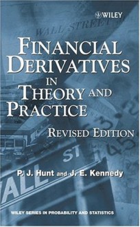 Financial Derivatives in Theory and Practice (Wiley Series in Probability and Statistics) - Philip Hunt, Joanne Kennedy