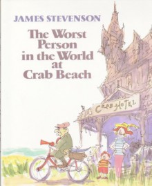 The Worst Person In The World At Crab Beach - James Stevenson