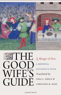 The Good Wife's Guide (Le Ménagier de Paris): A Medieval Household Book - 