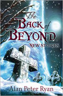 The Back of Beyond: New Stories - Alan Peter Ryan