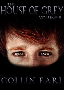 The House of Grey- Volume 5 - Collin Earl