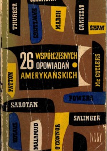 26 współczesnych opowiadań amerykańskich - Carson McCullers, Mary McCarthy, Irwin Shaw, James Thurber, Shirley Jackson, Flannery O'Connor, Hortense Calisher