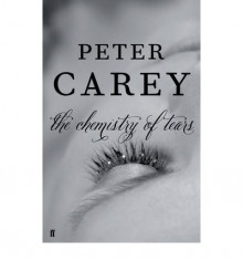 The Chemistry of Tears - Peter Carey